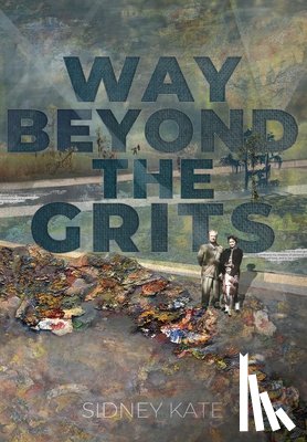 Kate, Sidney - Way Beyond The GRITS: A Historical Saga of the Antics of a Girl Raised in the South in the 50s, 60s and 70s