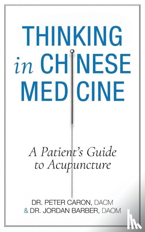 Barber, Jordan D, Caron, Peter - Thinking In Chinese Medicine