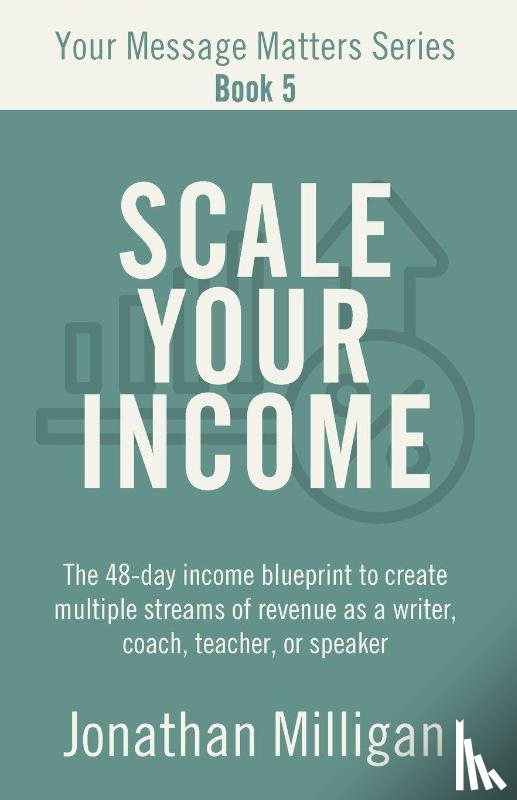 Milligan, Jonathan - Scale Your Income