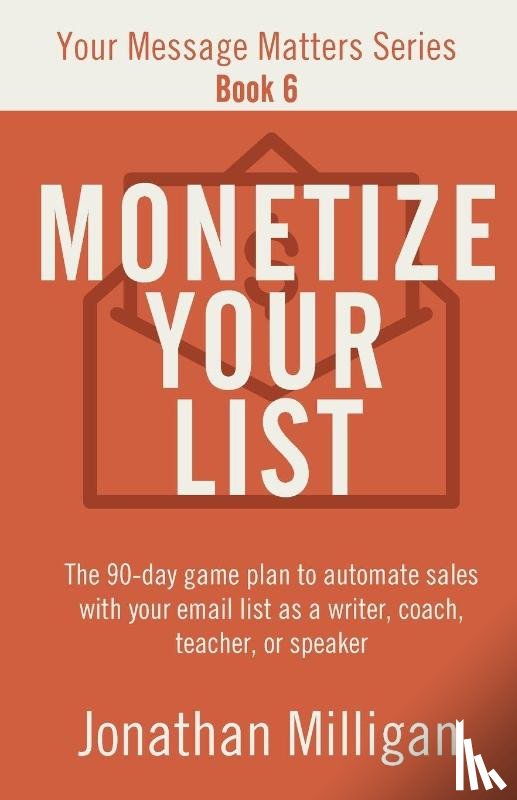 Milligan, Jonathan - Monetize Your List