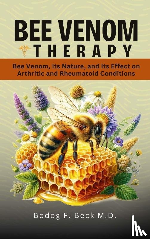Beck, Bodog - Bee Venom Therapy Bee Venom, Its Nature, and Its Effect on Arthritic and Rheumatoid Conditions