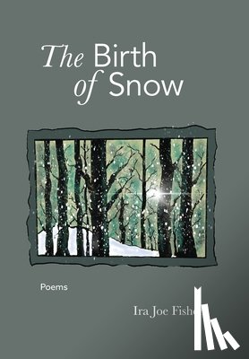 Fisher, Ira Joe - The Birth of Snow: Poems