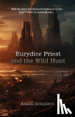 Schubert, Adam - Eurydice Priest and the Wild Hunt