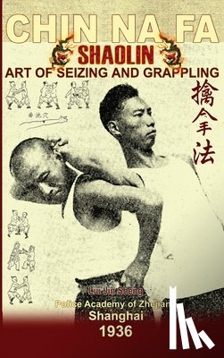 Jin Sheng, Liu, Timofeevich, Andrew - Shaolin Chin Na Fa. Art of Seizing and Grappling