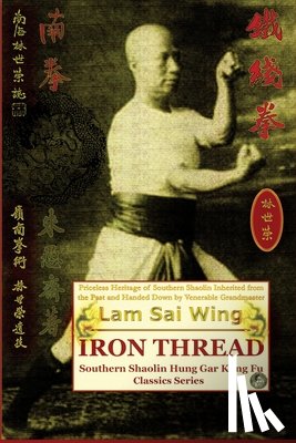 Sai Wing, Lam, Timofeevich, Andrew - Iron Thread. Southern Shaolin Hung Gar Kung Fu Classics Series