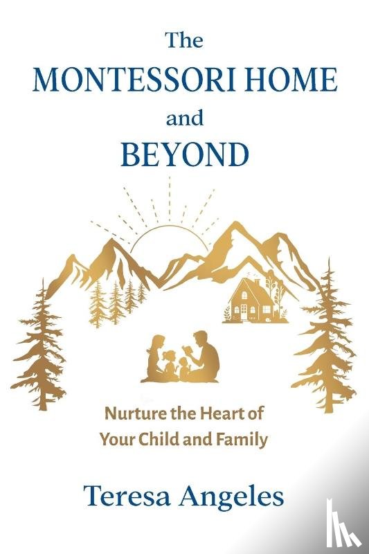 Angeles, Teresa - The Montessori Home and Beyond