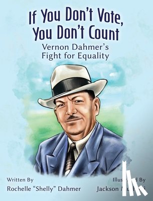 Dahmer, Rochelle - If You Don't Vote, You Don't Count: Vernon Dahmer's Fight for Equality -Teacher Edition
