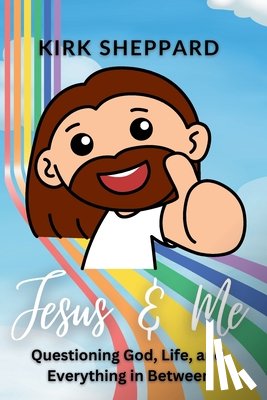 Sheppard, Kirk - Jesus & Me: Questioning God, Life, and Everything in Between