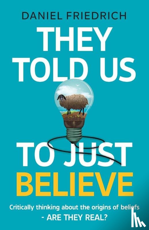 Friedrich, Daniel J - They Told Us To Just Believe