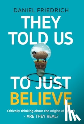 Friedrich, Daniel J - Friedrich, D: They Told Us To Just Believe