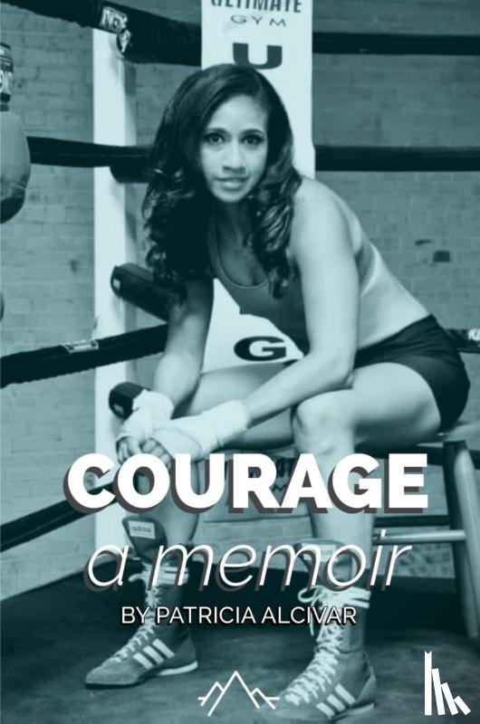 Alcivar, Patricia - Courage, a memoir by Patricia Alcivar