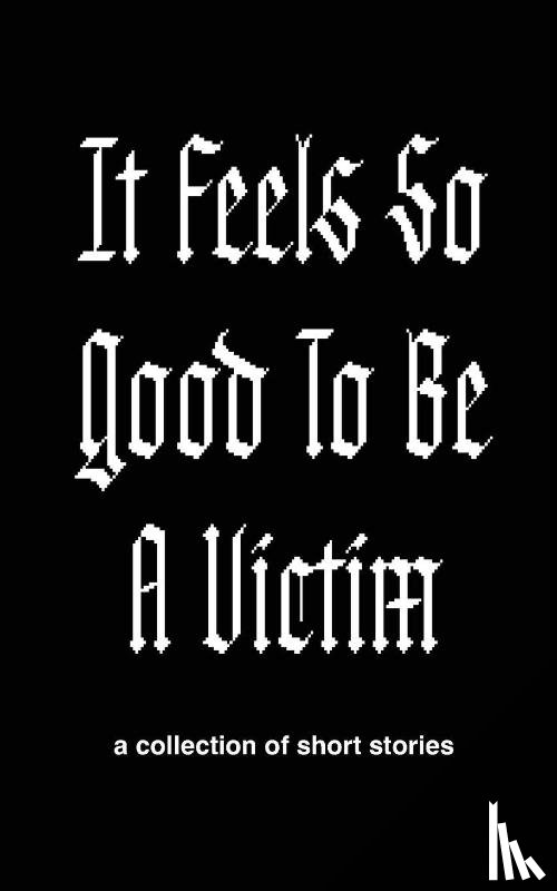 Newman-Holden, Emma - It Feels So Good to Be a Victim
