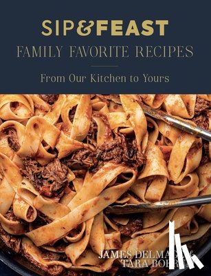 Delmage, James, Boerum, Tara - Sip & Feast: Family Favorite Recipes