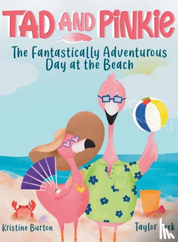 Burton, Kristine - TAD AND PINKIE- THE FANTASTICALLY ADVENTUROUS DAY AT THE BEACH