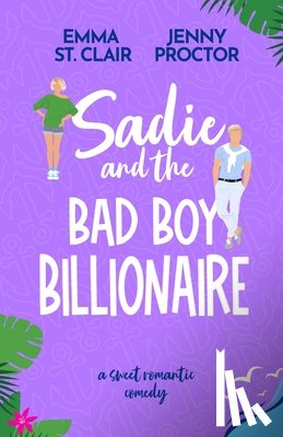 Proctor, Jenny - Sadie and the Bad Boy Billionaire: A Sweet Romantic Comedy