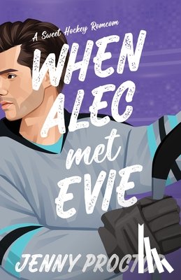 Proctor, Jenny - When Alec Met Evie: A Sweet Hockey RomCom
