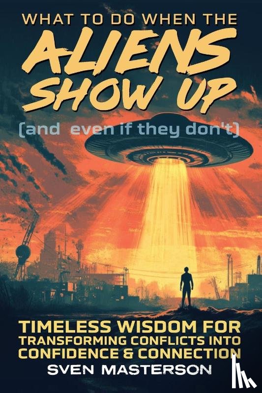 Masterson, Sven - What to Do When the Aliens Show Up (and Even If They Don't)