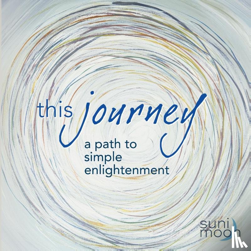 Moon, Suni - This Journey- a path to simple enlightenment
