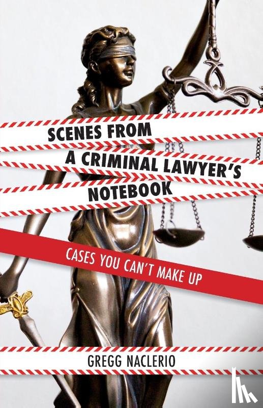 Naclerio, Gregg - Scenes from a Criminal Lawyer's Notebook