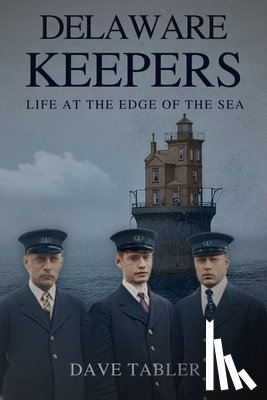 Tabler, Dave - Delaware Keepers: Life at the Edge of the Sea