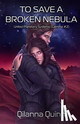 Quinn, Qilanna - To Save a Broken Nebula: United Planetary Systems (Gemma #2)