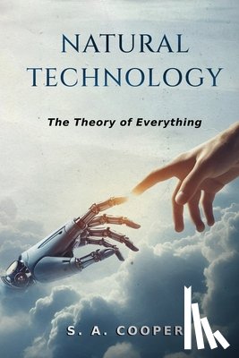 Cooper, S. A. - Natural Technology: The Theory of Everything