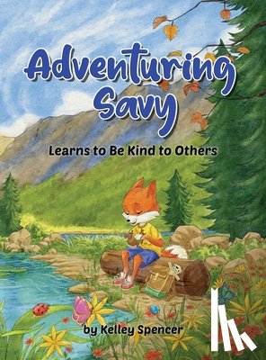 Spencer, Kelley - Adventuring Savy Learns to Be Kind to Others