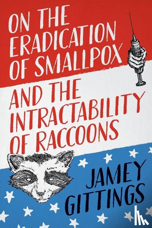 Gittings, Jamey - On the Eradication of Smallpox and the Intractability of Raccoons
