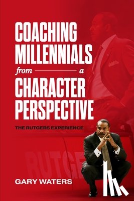 Waters, Gary - Coaching Millennials From A Character Perspective