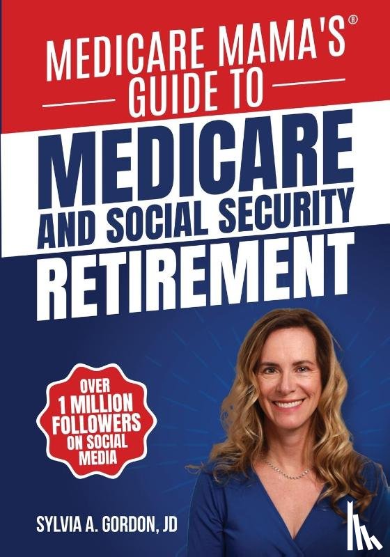 Gordon, Sylvia A. - Medicare Mama's Guide to Medicare and Social Security Retirement