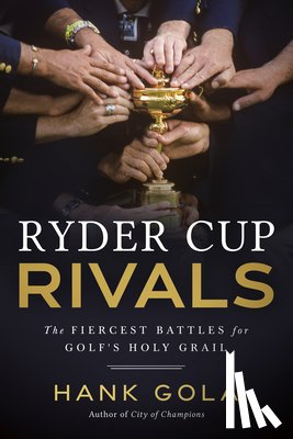 Gola, Hank - Ryder Cup Rivals: The Fiercest Battles for Golf's Holy Grail