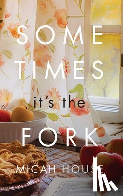 House, Micah C - Sometimes, It's the Fork