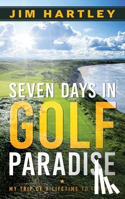Hartley, Jim - Seven Days in Golf Paradise