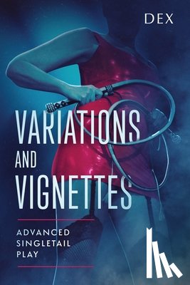 Dex - Variations and Vignettes: Advanced Singletail Play