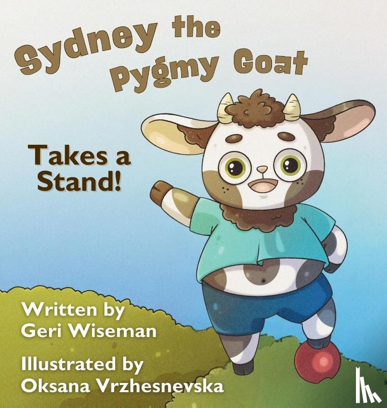Wiseman, Geri - Sydney the Pygmy Goat Takes a Stand