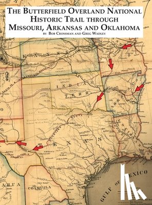 Crossman, Bob O, Wadley, Greg - The Butterfield National Historic Trail Through Missouri, Arkansas and Oklahoma