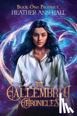 Hall, Heather Ann - The Callembria Chronicles: Book One: Prophecy