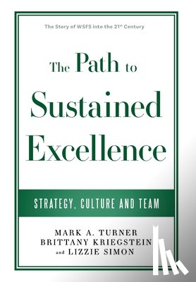 Turner, Mark A. - The Path to Sustained Excellence: Strategy, Culture and Team: The Story of WSFS into the 21st Century