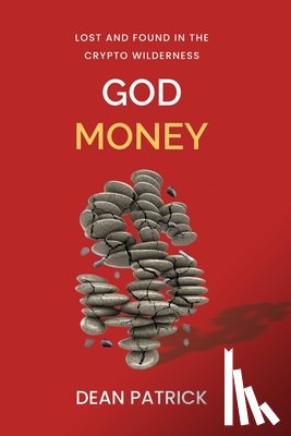 Patrick, Dean - God Money: Lost and Found in the Crypto Wilderness