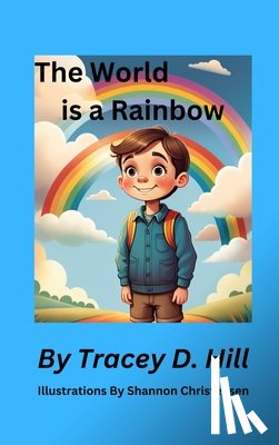 Hill, Tracey D - The World Is A Rainbow