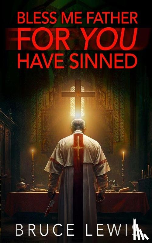 Lewis, Bruce - Bless Me Father FOR YOU Have Sinned