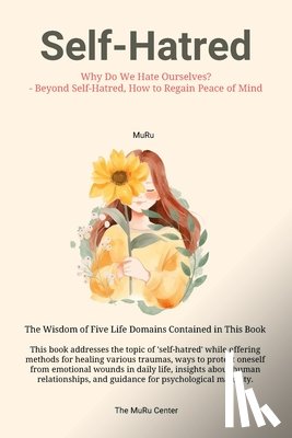 Lee, Muru - Self-Hatred: Why Do We Hate Ourselves? - Beyond Self-Hatred, How to Regain Peace of Mind