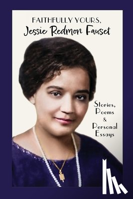 Fauset, Jessie Redmon - Faithfully Yours, Jessie Redmon Fauset: Stories, Poems & Personal Essays