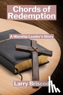 Briscoe, Larry - Chords of Redemption: A Worship Leader's Story