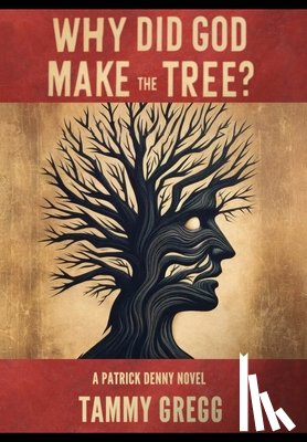 Gregg, Tammy - Why Did God Make the Tree?: A Patrick Denny Novel