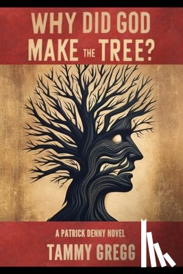 Gregg, Tammy - Why Did God Make the Tree?: A Patrick Denny Novel