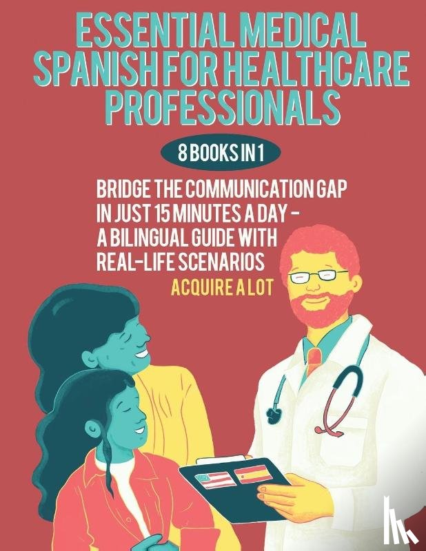 A Lot, Acquire - Essential Medical Spanish for Healthcare Professionals