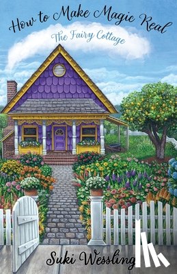 Wessling, Suki - How to Make Magic Real: The Fairy Cottage