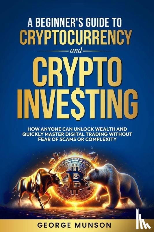 Munson, George - A Beginner's Guide to Cryptocurrency and Crypto Investing