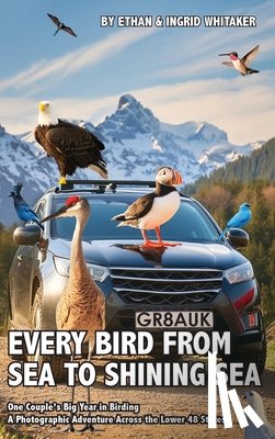 Whitaker, Ethan, Whitaker, Ingrid - Every Bird from Sea to Shining Sea